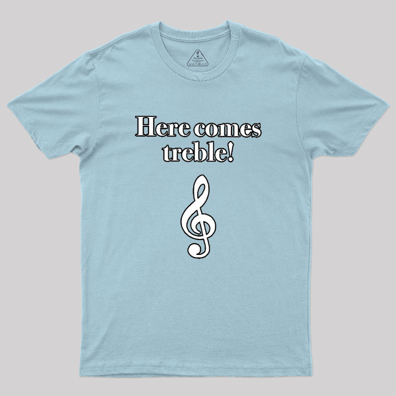 Here Comes Treble Geek T-Shirt