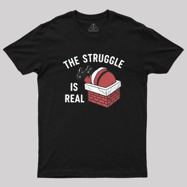 The Struggle Is Real Geek T-Shirt