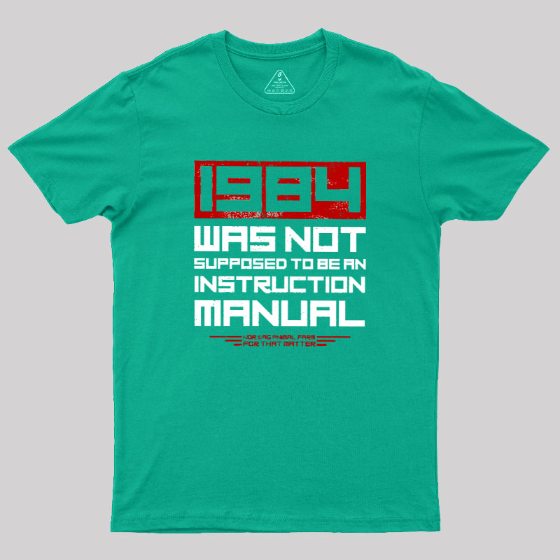 1984 Was Not Supposed To Be An Instruction Manual Geek T-Shirt