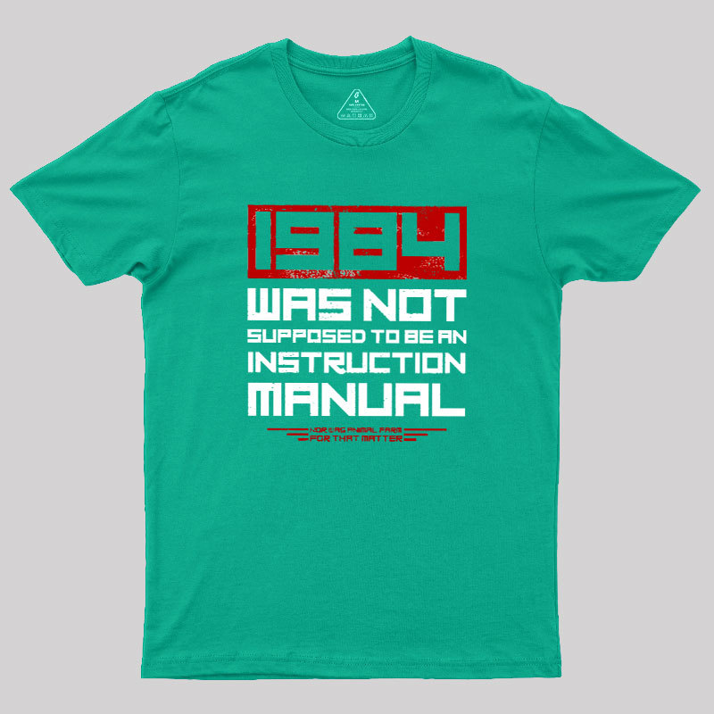 1984 Was Not Supposed To Be An Instruction Manual Geek T-Shirt