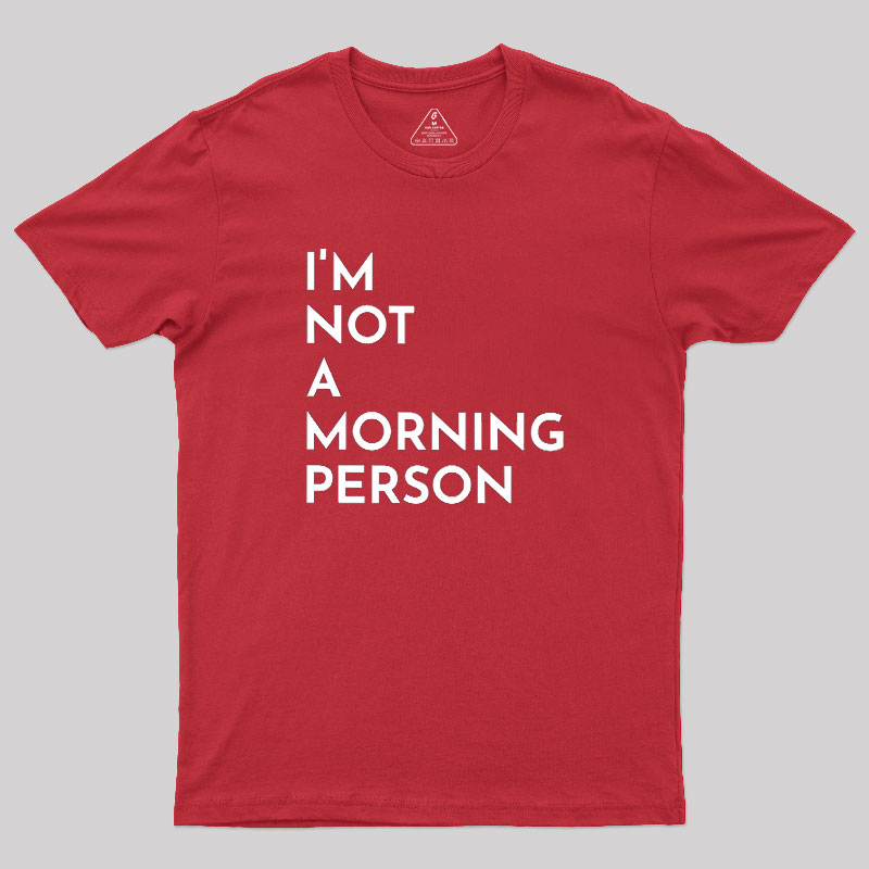 I Am Not A Morning People Geek T-Shirt
