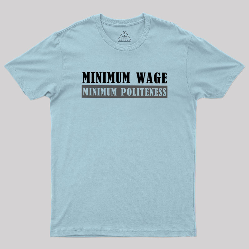 Minimum Wage Minimum Politeness Geek T-Shirt