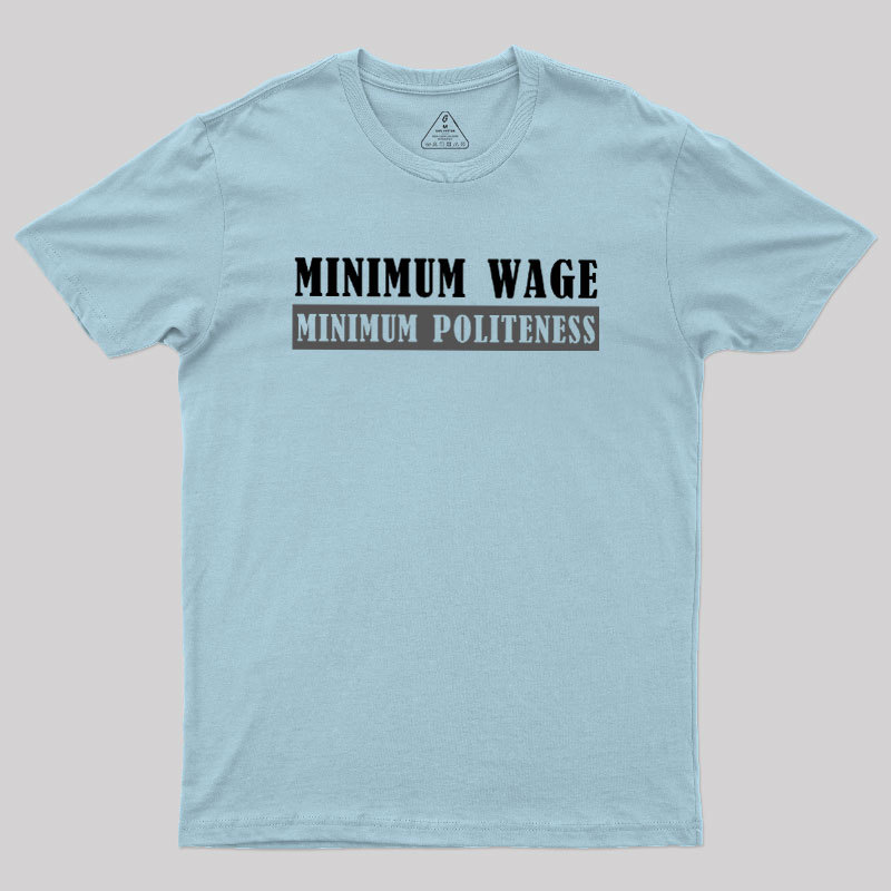 Minimum Wage Minimum Politeness Geek T-Shirt