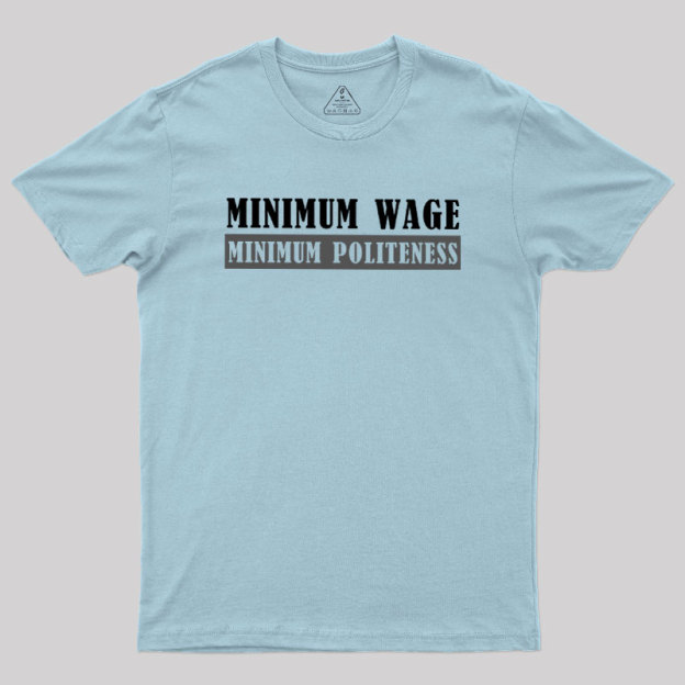Minimum Wage Minimum Politeness Geek T-Shirt