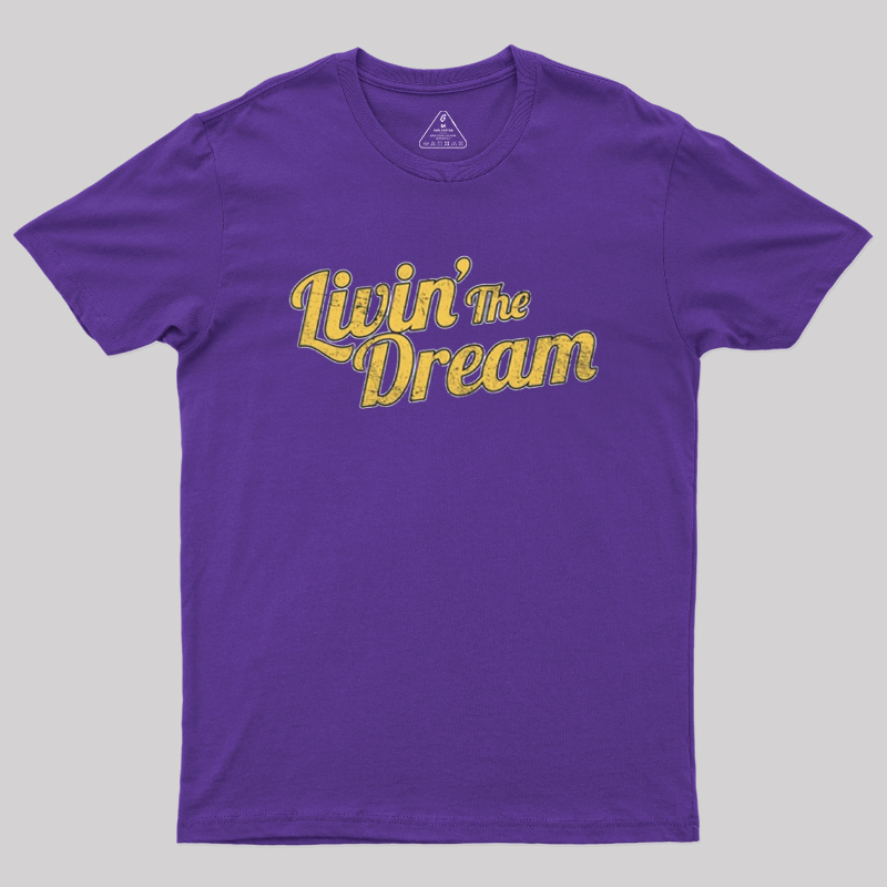 Livin' The Dream Geek T-Shirt