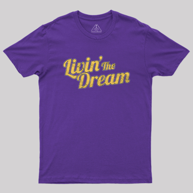 Livin' The Dream Geek T-Shirt