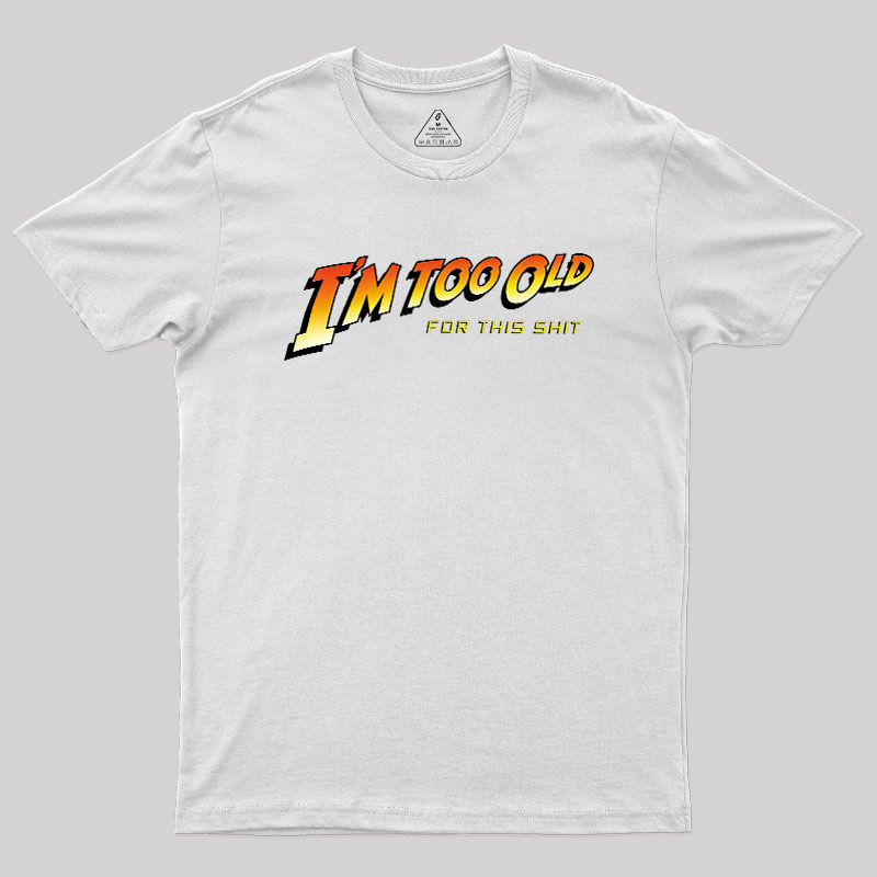 Im Too Old Geek T-Shirt