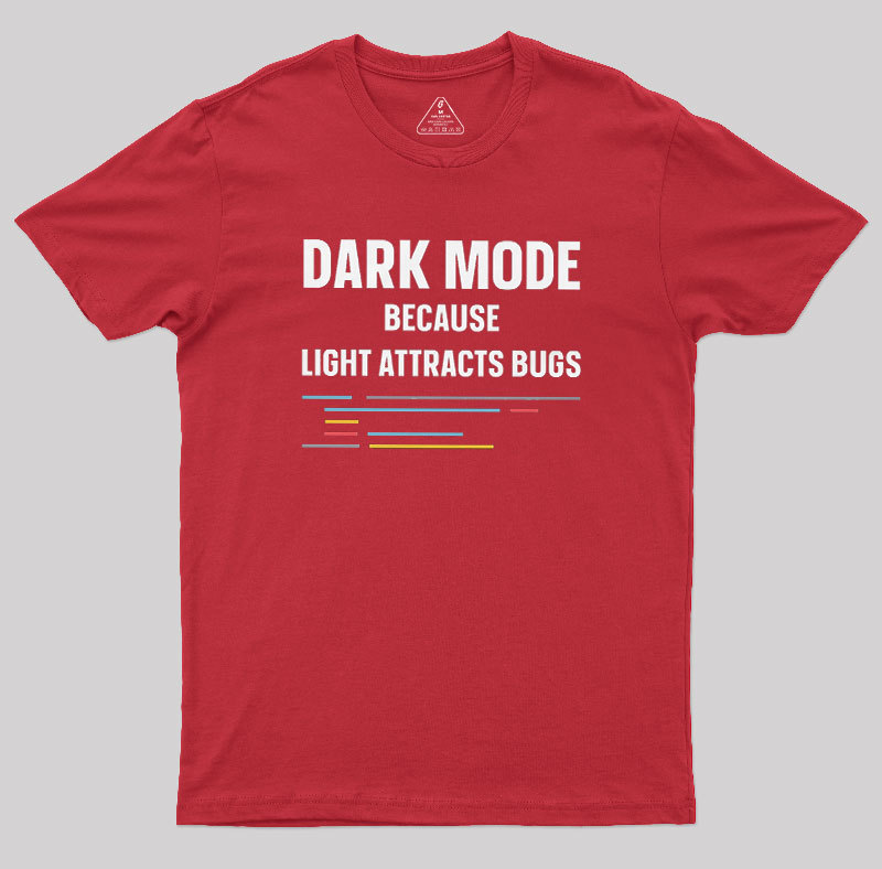 Dark Mode Because Light Attracts Bugs Geek T-Shirt