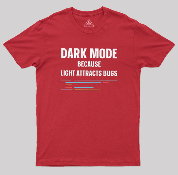 Dark Mode Because Light Attracts Bugs Geek T-Shirt
