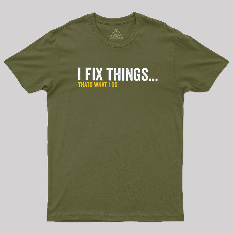 Geeksoutfit I Fix Things That's What I Do Geek T-Shirt for Sale