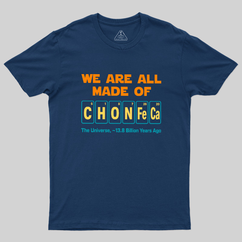 We Are All Made Of CHONFeCa Geek T-Shirt