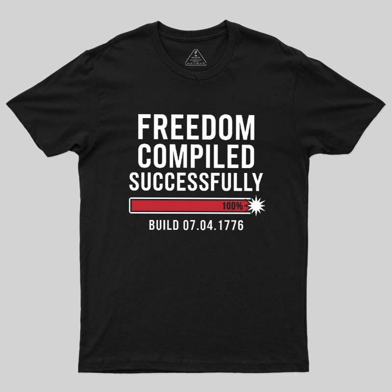 Freedom Compiled Successfully Geek T-Shirt