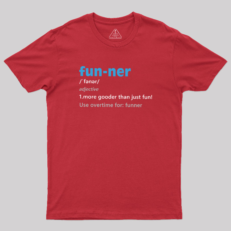 More Gooder Than Just Fun Geek T-Shirt
