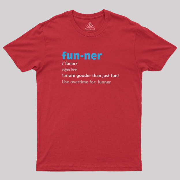 More Gooder Than Just Fun Geek T-Shirt