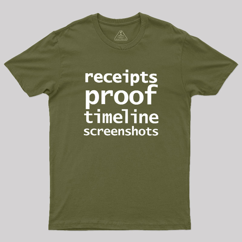 Receipts Proof Timeline Screenshots Geek T-Shirt