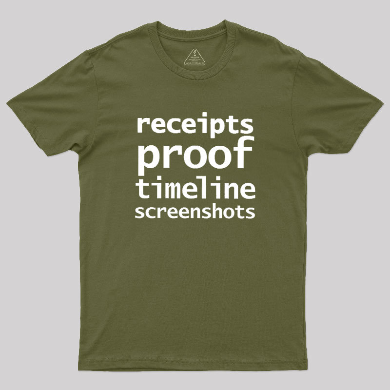Receipts Proof Timeline Screenshots Geek T-Shirt