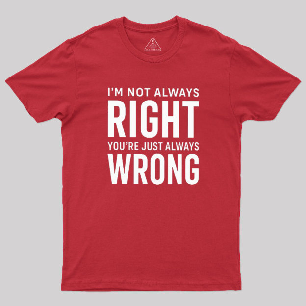 Always Right Or Wrong Geek T-Shirt
