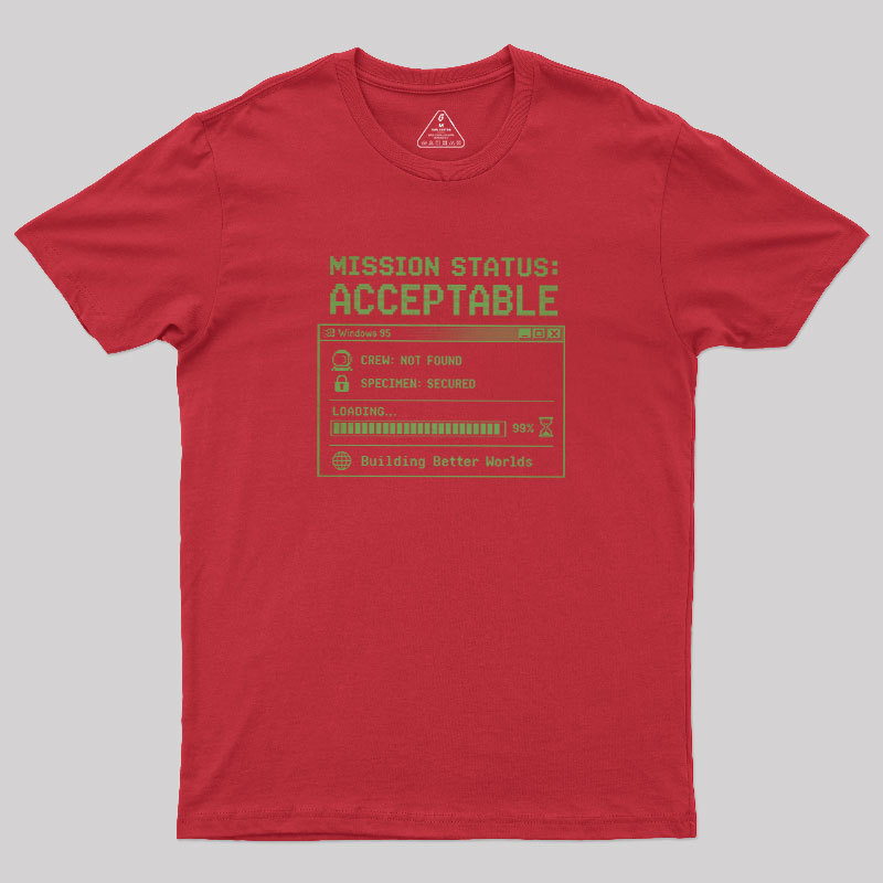 Mission Status Acceptable Geek T-Shirt