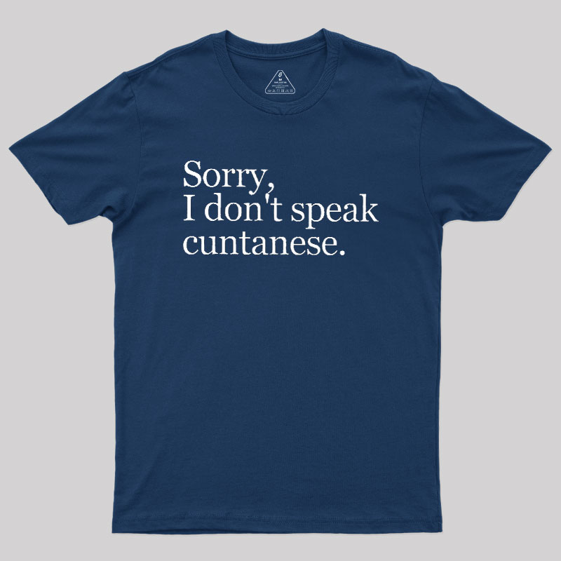 Sorry, I Dont Speak Cuntanese Geek T-Shirt