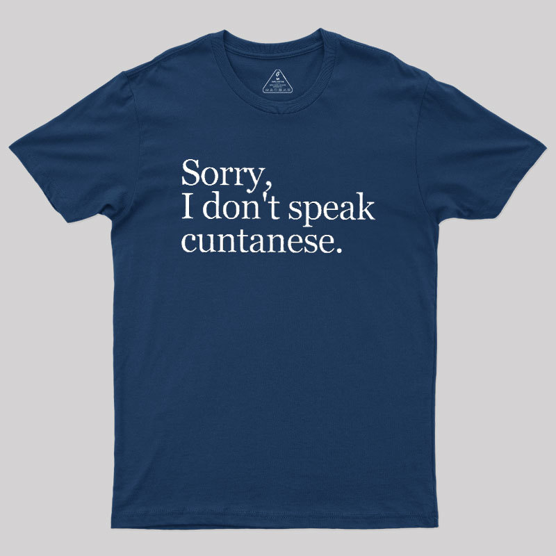 Sorry, I Dont Speak Cuntanese Geek T-Shirt