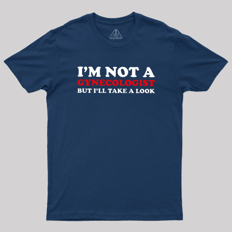 I��m Not A Gynecologist Geek T-Shirt