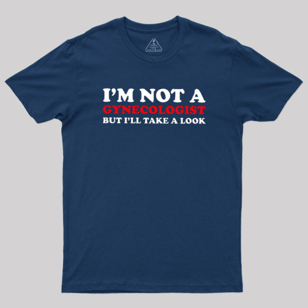 I��m Not A Gynecologist Geek T-Shirt