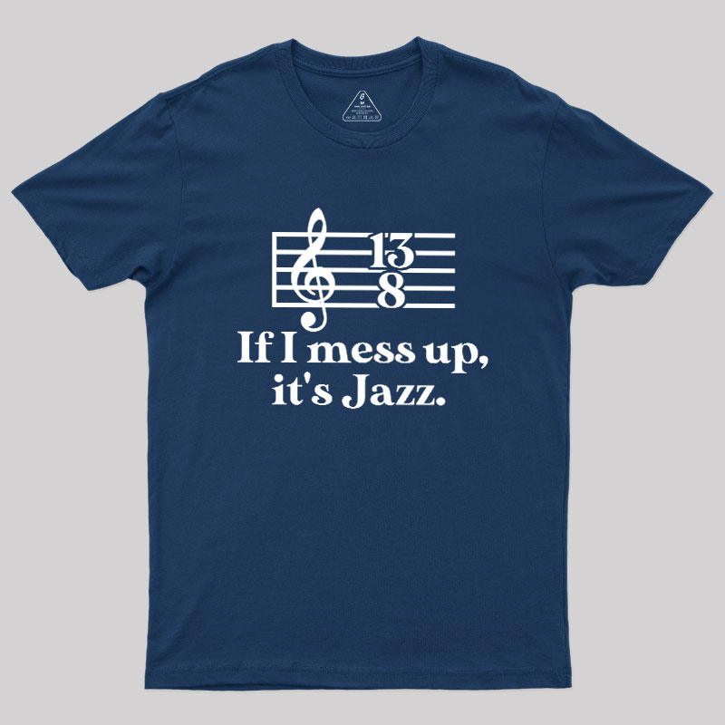 If I Mess Up Its Jazz Geek T-Shirt