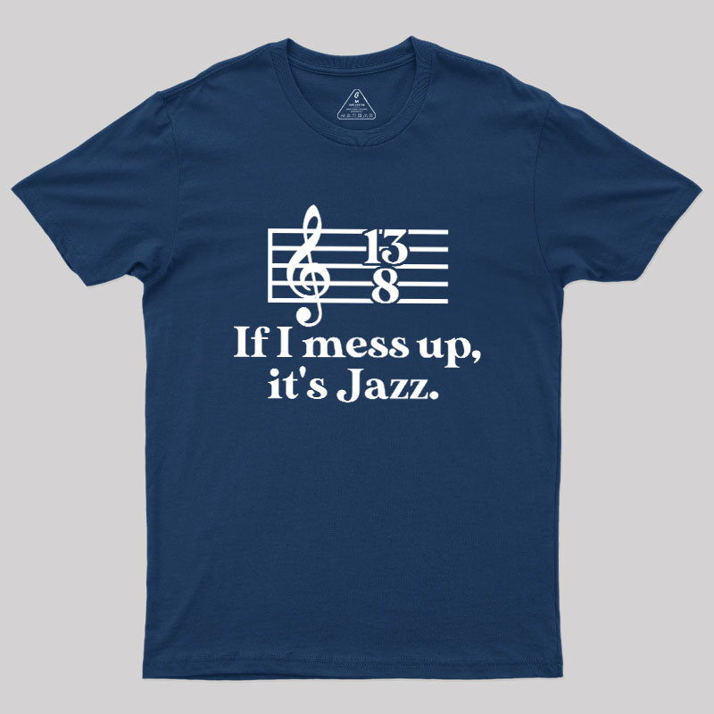 If I Mess Up Its Jazz Geek T-Shirt