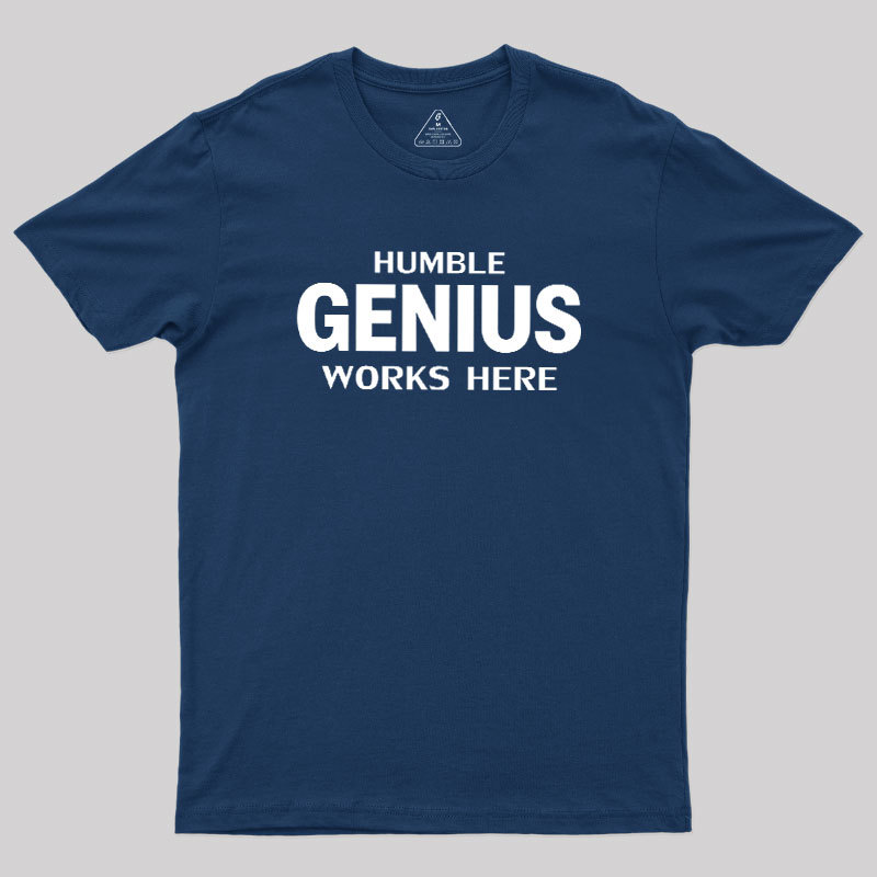 Humble Genius Works Here Geek T-Shirt