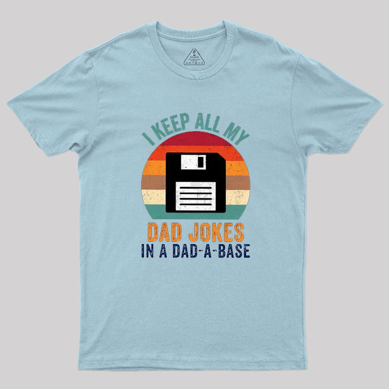 I Keep All My Dad Jokes In A Dad-A-Base Geek T-Shirt