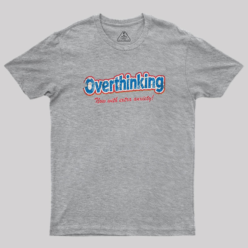 Overthinking Extra Anxiety Edition Geek T-Shirt