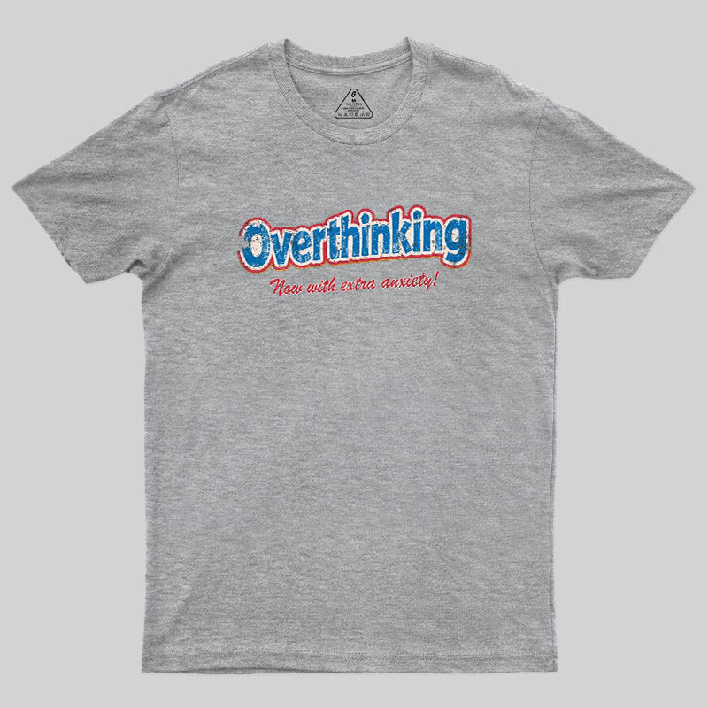 Overthinking Extra Anxiety Edition Geek T-Shirt