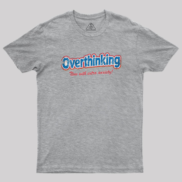 Overthinking Extra Anxiety Edition Geek T-Shirt