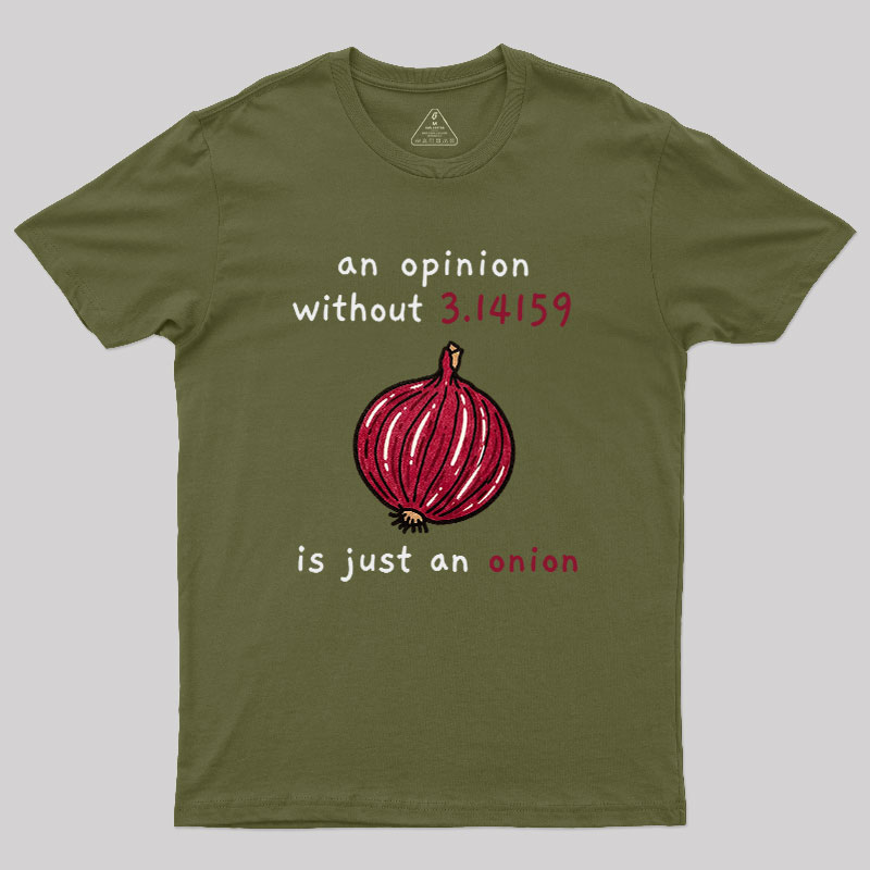 An Opinion Without 3.14159 Is Just An Onion Geek T-Shirt