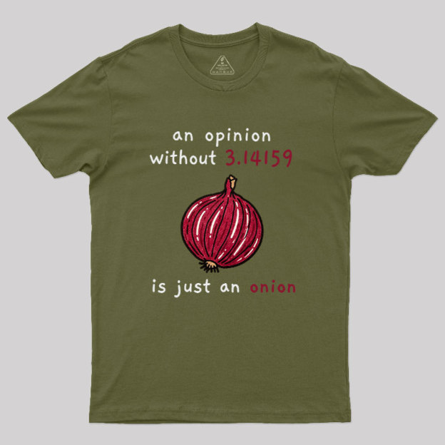 An Opinion Without 3.14159 Is Just An Onion Geek T-Shirt