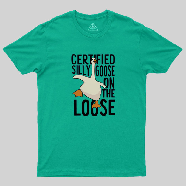 Certified Silly Goose On The Loose Geek T-Shirt