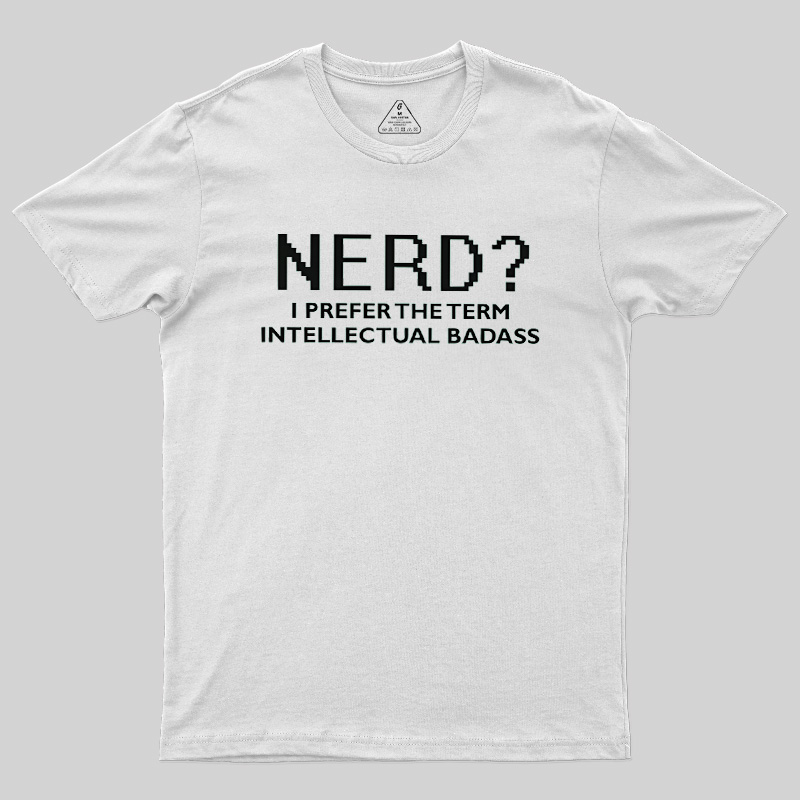 Nerd Intellectual Badass Geek T-Shirt