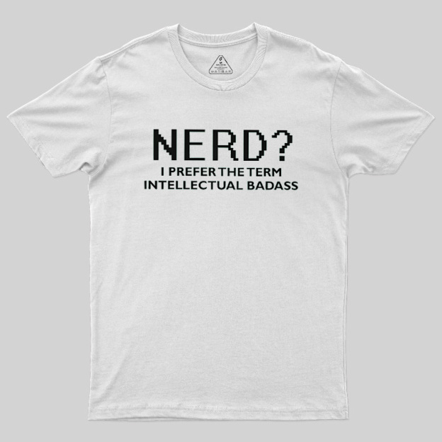 Nerd Intellectual Badass Geek T-Shirt