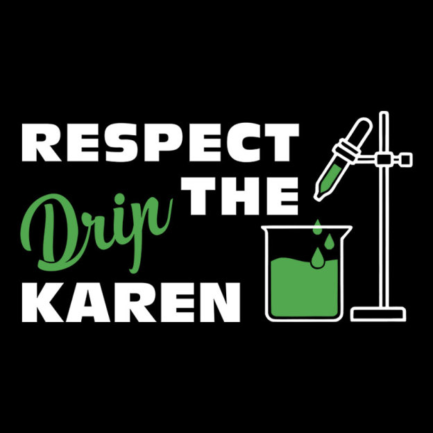 Respect the Drip Karen Geek T-Shirt