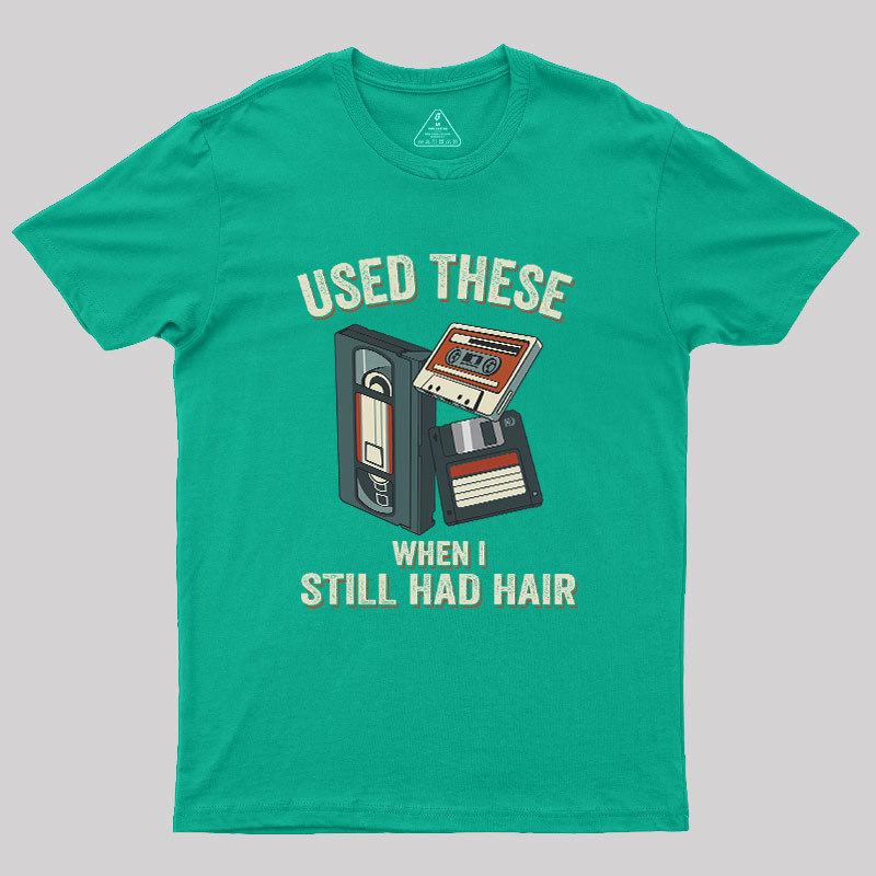 Used These When I Still Had Hair Geek T-Shirt
