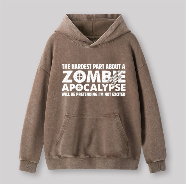 Zombie Apocalypse Hardest Part Pretending Not Excited Washed Hoodie