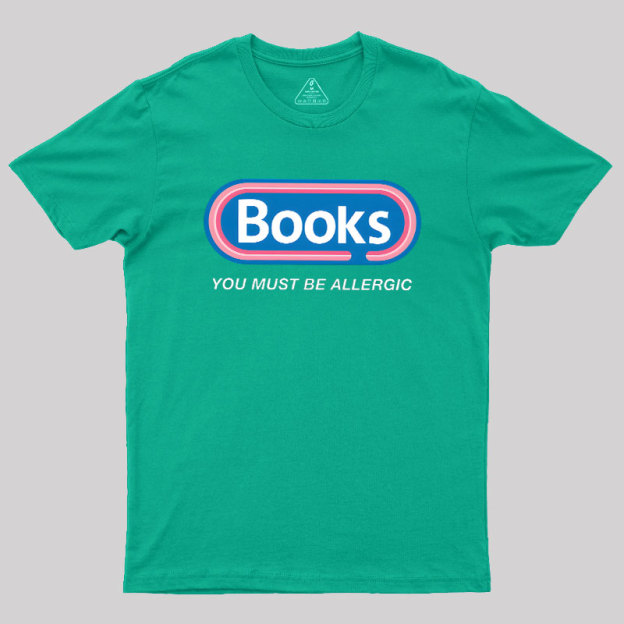 Books, You Must Be Allergic Geek T-Shirt