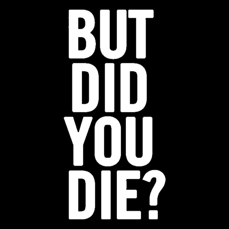 But Did You Die Geek T-Shirt
