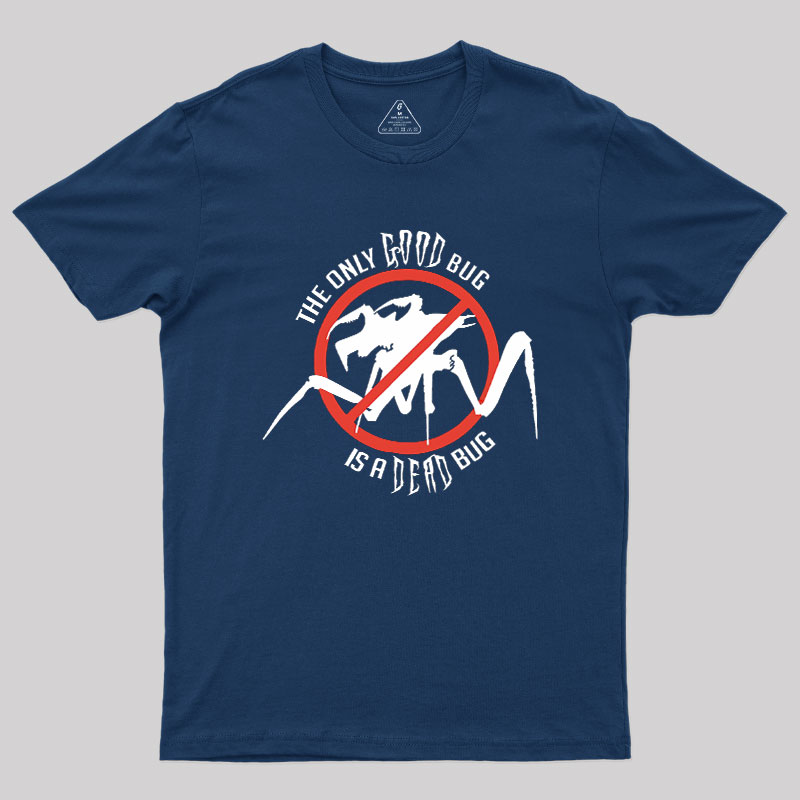 The Only Good Bug is a Dead Bug Geek T-Shirt