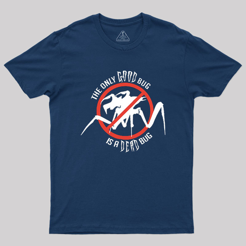 The Only Good Bug is a Dead Bug Geek T-Shirt