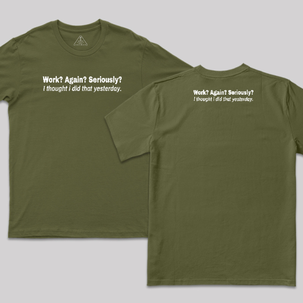 Work Again Seriously Front and Back Printed T-Shirt