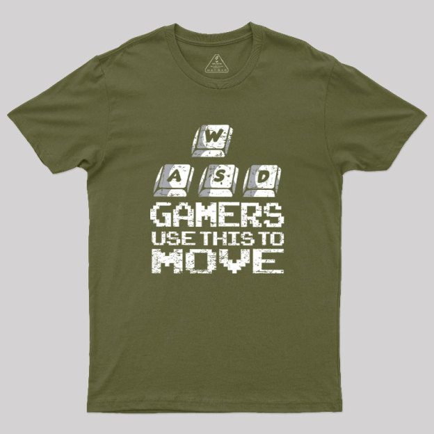Gamers Use This To Move Geek T-Shirt