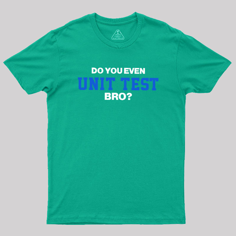 DO YOU EVEN UNIT TEST BRO Geek T-Shirt