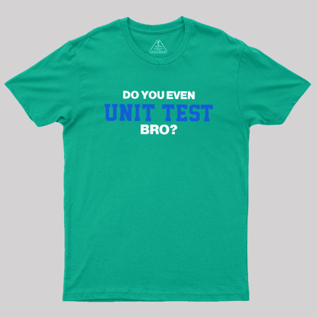 DO YOU EVEN UNIT TEST BRO Geek T-Shirt