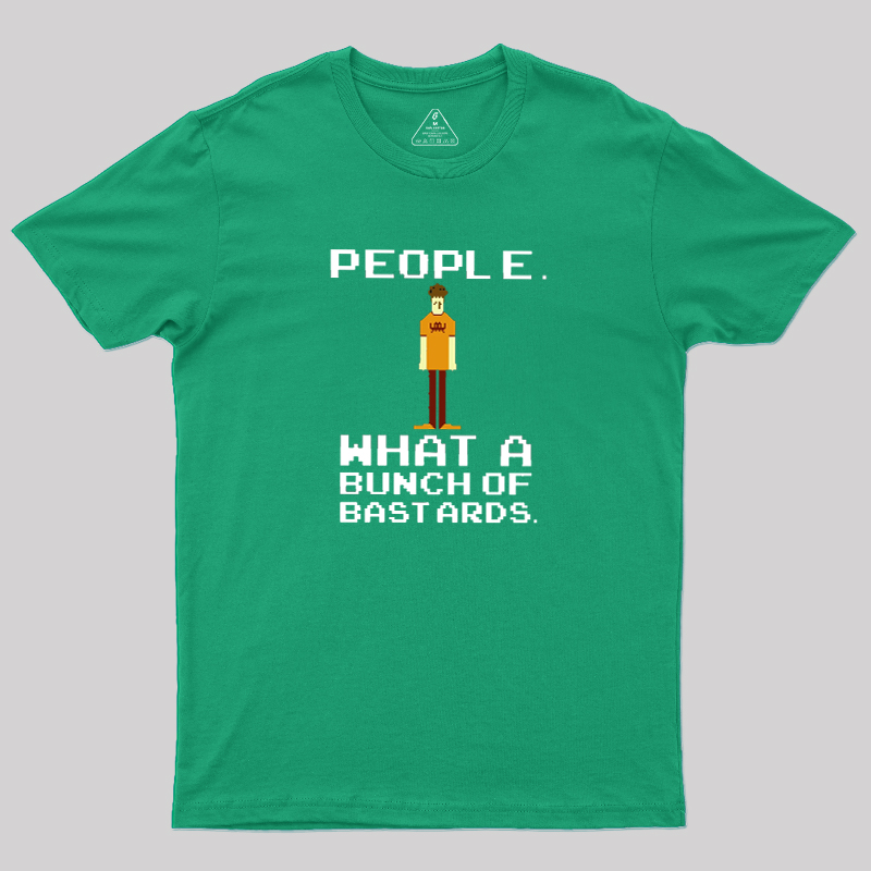 People, What a Bunch of Bastards Geek T-Shirt